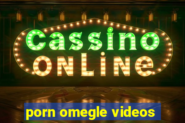 porn omegle videos